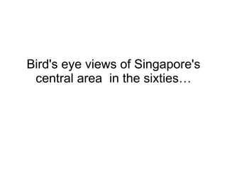 Bird's eye views of Singapore's central area  in the sixties… 