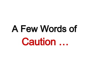 A Few Words of   Caution  