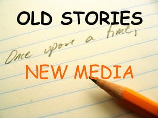 OLD STORIES NEW MEDIA 