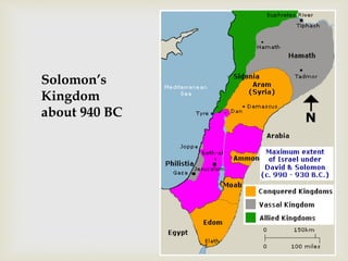 Solomon’s
Kingdom
about 940 BC
 