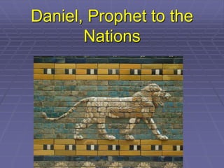 Daniel, Prophet to the
Nations
 