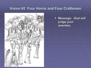Vision #2 Four Horns and Four Craftsmen
 Message: God will
judge your
enemies.
 