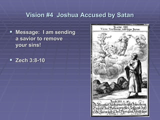 Vision #4 Joshua Accused by Satan
 Message: I am sending
a savior to remove
your sins!
 Zech 3:8-10
 