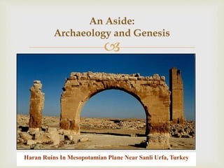 
An Aside:
Archaeology and Genesis
Haran Ruins In Mesopotamian Plane Near Sanli Urfa, Turkey
 
