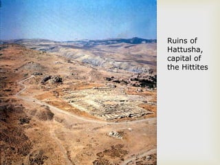 Ruins of
Hattusha,
capital of
the Hittites
 