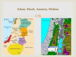 
Edom, Moab, Ammon, Midian
 