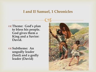 
 1 Sam 1-9 Samuel, Priest, Prophet and Judge
 1 Sam 10-15 Rise and Fall of Saul, the first king of
Israel.
 1 Sam 16-...