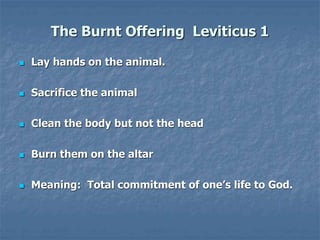 The Burnt Offering
 Jesus gave a burnt offering: Ephesians 5:1-2
 God calls us to give a burnt offering
Romans 12:1-2 … ...