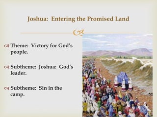 
 Ch 1-5 God prepares Joshua, Israel crosses the Jordan
River.
 Ch 6 Defeat of Jericho.
 Ch 7,8 Achan’s sin and the ba...