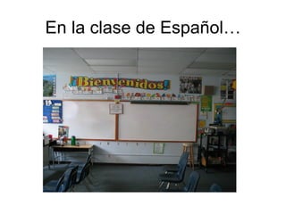 En la clase de Español… 