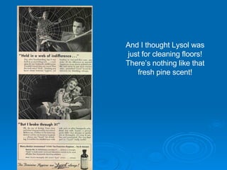 And I thought Lysol was just for cleaning floors! There’s nothing like that fresh pine scent! 