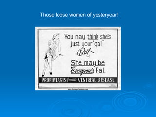 Those loose women of yesteryear! 