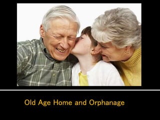 Old Age Home and Orphanage
 