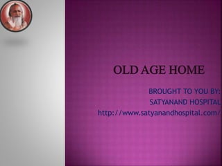 BROUGHT TO YOU BY:
SATYANAND HOSPITAL
http://www.satyanandhospital.com/
 