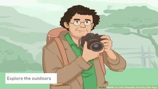 Explore the outdoors
 