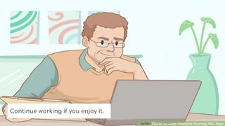 Continue working if you enjoy it.
 