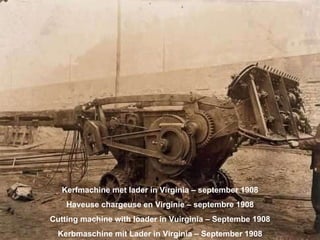 Kerfmachine met lader in Virginia – september 1908 Haveuse chargeuse en Virginie – septembre 1908 Cutting machine with loader in Vuirginia – Septembe 1908 Kerbmaschine mit Lader in Virginia – September 1908 