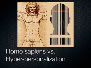 Homo sapiens vs.
Hyper-personalization
 