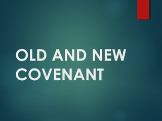 OLD AND NEW
COVENANT
 