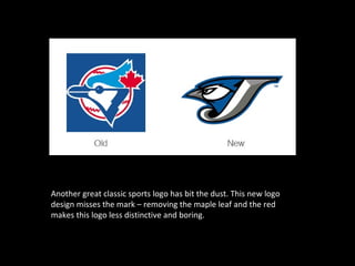 Another great classic sports logo has bit the dust. This new logo
design misses the mark – removing the maple leaf and the red
makes this logo less distinctive and boring.
 