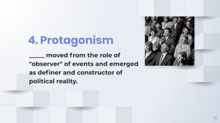 4. Protagonism
10
_____ moved from the role of
"observer" of events and emerged
as deﬁner and constructor of
political rea...