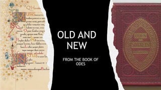 OLD AND
NEW
FROM THE BOOK OF
ODES
 