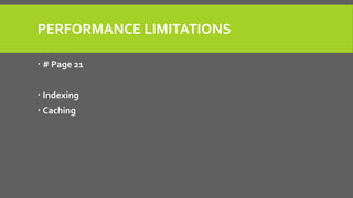PERFORMANCE LIMITATIONS
 # Page 21
 Indexing
 Caching
 