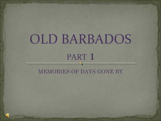 OLD BARBADOS PART  1 MEMORIES OF DAYS GONE BY 