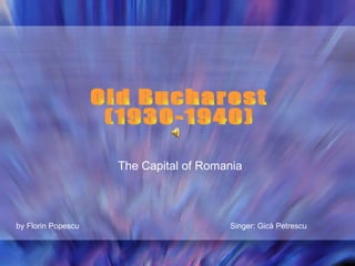 Old Bucharest (1930-1940) The Capital of Romania  by Florin Popescu   Singer: Gică Petrescu 