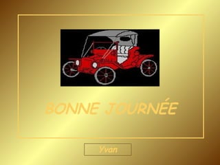 BONNE JOURNÉE Yvan 