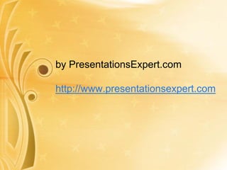 by PresentationsExpert.com

http://www.presentationsexpert.com
 