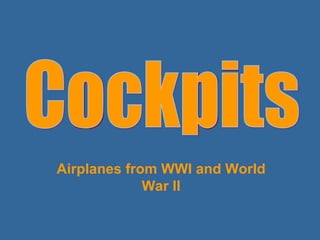 Airplanes from WWI and World
             War II
 