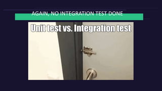 AGAIN, NO INTEGRATION TEST DONE
 