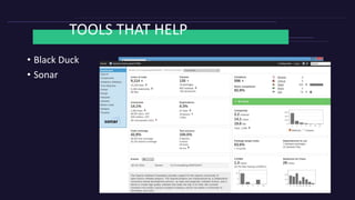 TOOLS THAT HELP
• Black Duck
• Sonar
 