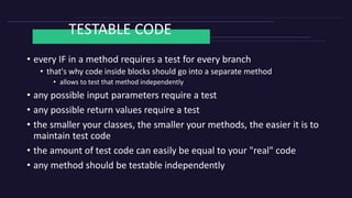TESTABLE CODE
• Some relationships are hard to test.
public int calcIt(int a, int b) {
int one = CalcUtil.calcIt(a,b);
int...