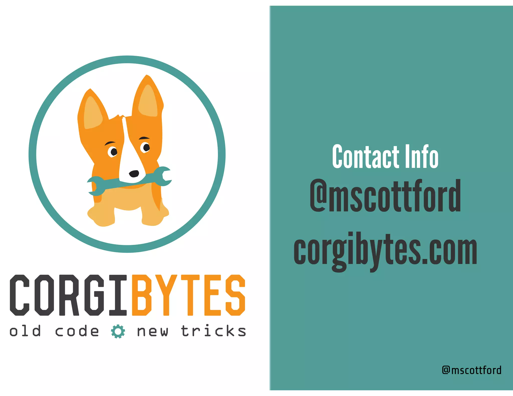 @mscottford
Contact Info
@mscottford
corgibytes.com
 