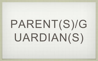 PARENT(S)/G
UARDIAN(S)
 