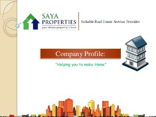 Reliable Real Estate Service Provider

Company Profile:
“Helping you to make Home”

 