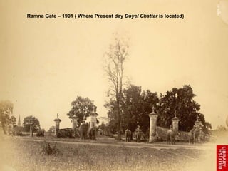 Ramna Gate – 1901 ( Where Present day  Doyel Chattar  is located)  