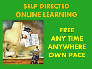 SELF-DIRECTED
ONLINE LEARNING
FREE
ANY TIME
ANYWHERE
OWN PACE
 