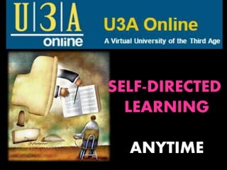 SELF-DIRECTED
LEARNING
ANYTIME
 