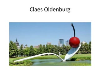 Claes Oldenburg
 
