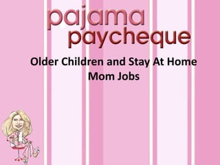 Older Children and Stay At Home
Mom Jobs
 