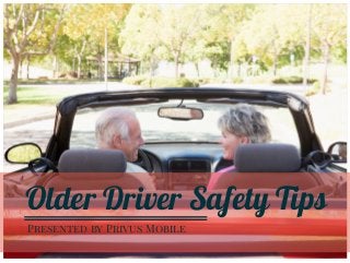 Older Driver Safety Tips 
Presented by Privus Mobile 
 