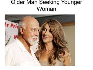 Older Man Seeking Younger
Woman
 