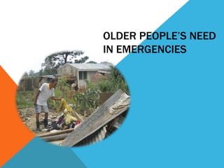 OLDER PEOPLE’S NEED
IN EMERGENCIES
 