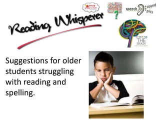 Suggestions for older
students struggling
with reading and
spelling.
 