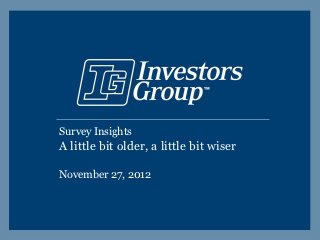 Survey Insights
A little bit older, a little bit wiser

November 27, 2012
 