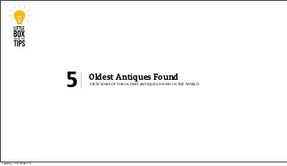 5   Oldest Antiques Found
                             view some of the oldest antiques found in the world




Tuesday, 16 October 12
 