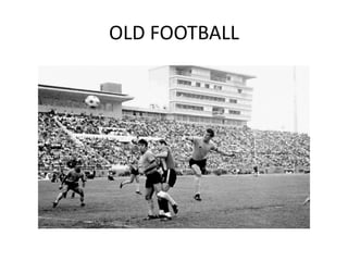 OLD FOOTBALL
 